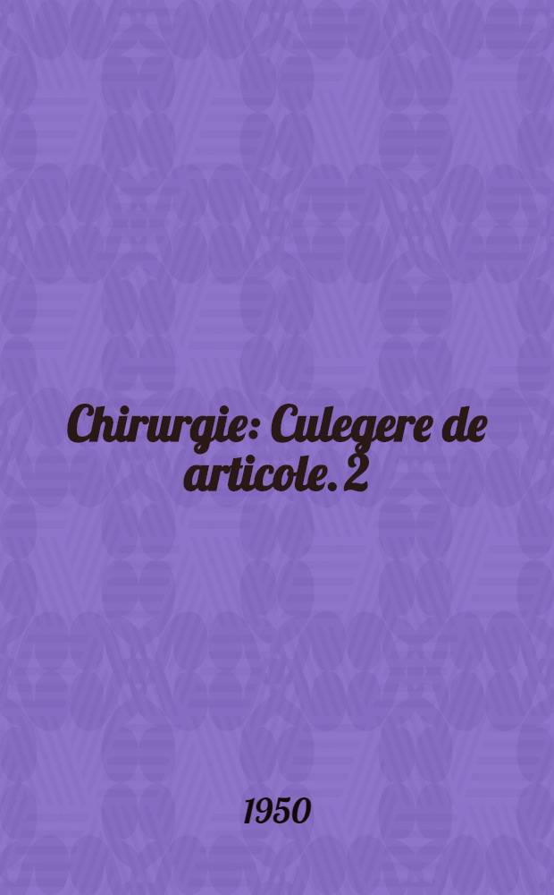Chirurgie : [Culegere de articole]. 2