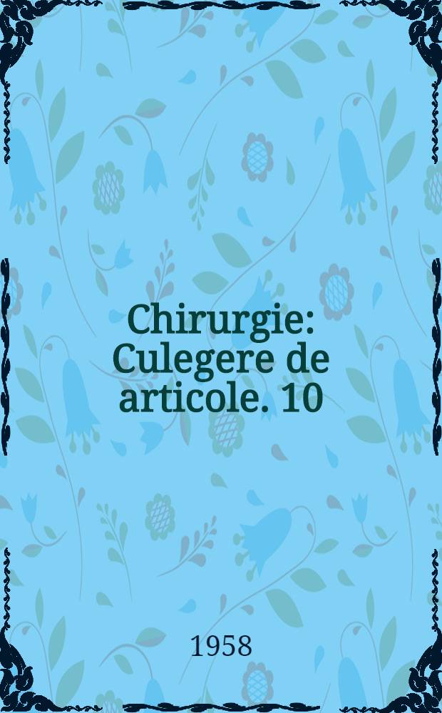 Chirurgie : [Culegere de articole]. 10