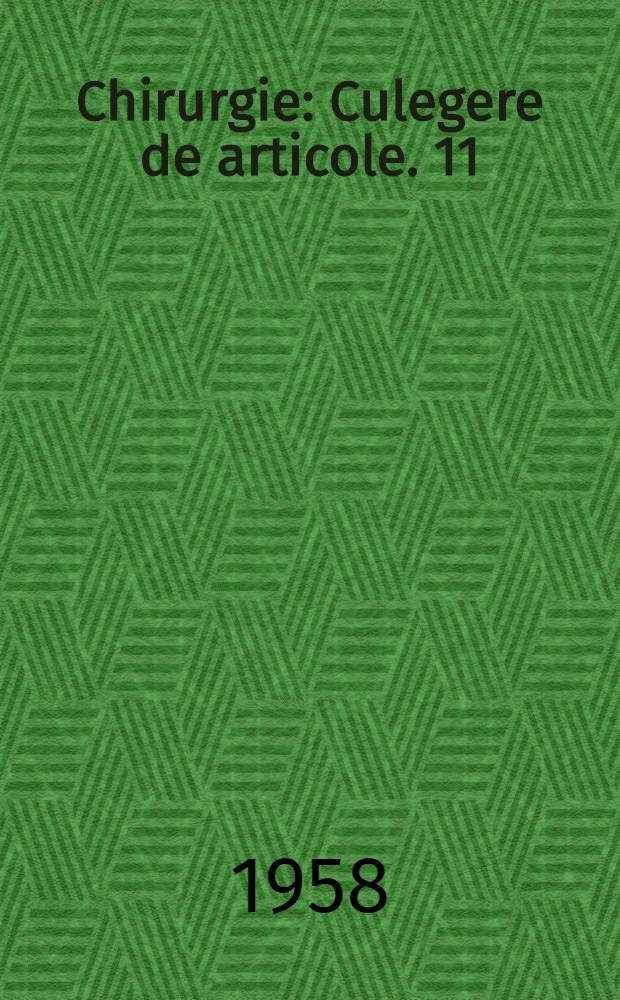 Chirurgie : [Culegere de articole]. 11