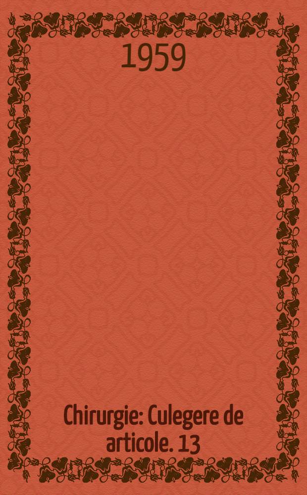 Chirurgie : [Culegere de articole]. 13