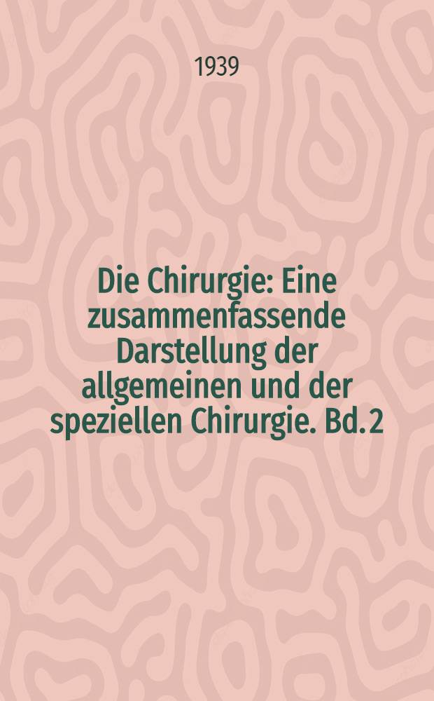 Die Chirurgie : Eine zusammenfassende Darstellung der allgemeinen und der speziellen Chirurgie. Bd. 2 : Allgemeine Chirurgie