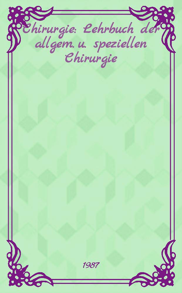 Chirurgie : Lehrbuch der allgem. u. speziellen Chirurgie