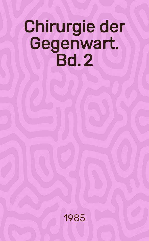 Chirurgie der Gegenwart. Bd. 2 : Verdauungsorgane