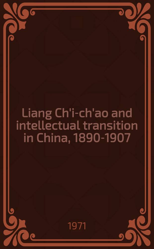 Liang Ch'i-ch'ao and intellectual transition in China, 1890-1907