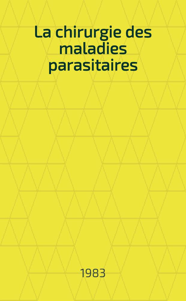 La chirurgie des maladies parasitaires