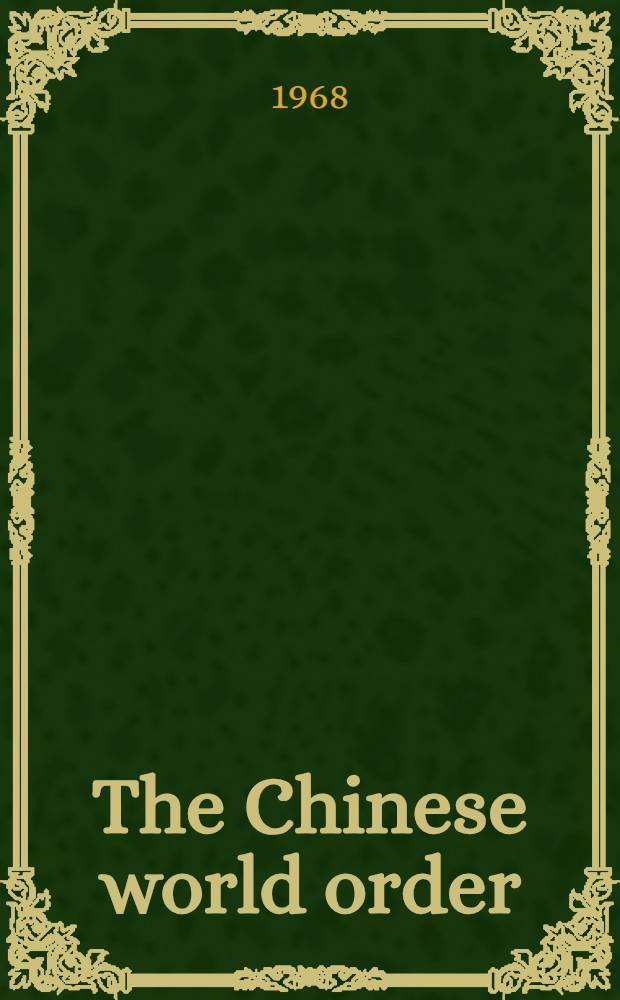 The Chinese world order : Traditional China's foreign relations