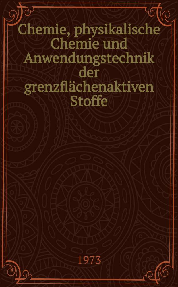 Chemie, physikalische Chemie und Anwendungstechnik der grenzflächenaktiven Stoffe : Berichte vom VI. Intern. Kongr. für grenzflächenaktive Stoffe, Zürich, von 11. bis 15. Sept. 1972. Bd. 2. Sektion B : Physikalische Chemie der grenzflächenaktiven Stoffe