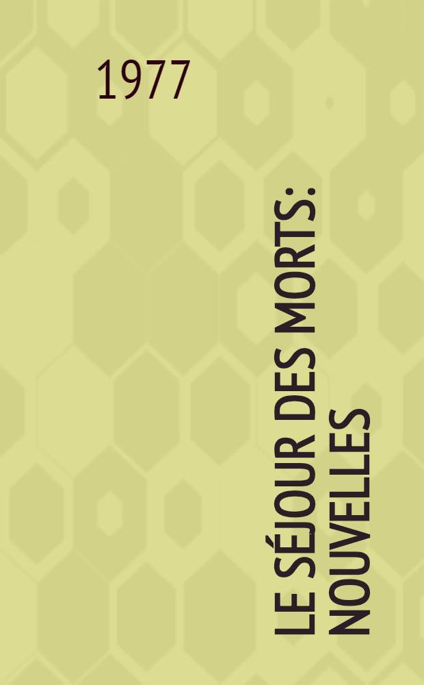 Le s&eacute;jour des morts : Nouvelles