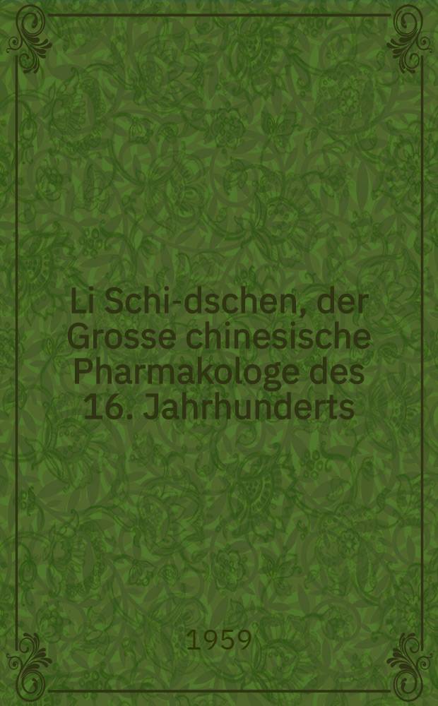 Li Schi-dschen, der Grosse chinesische Pharmakologe des 16. Jahrhunderts
