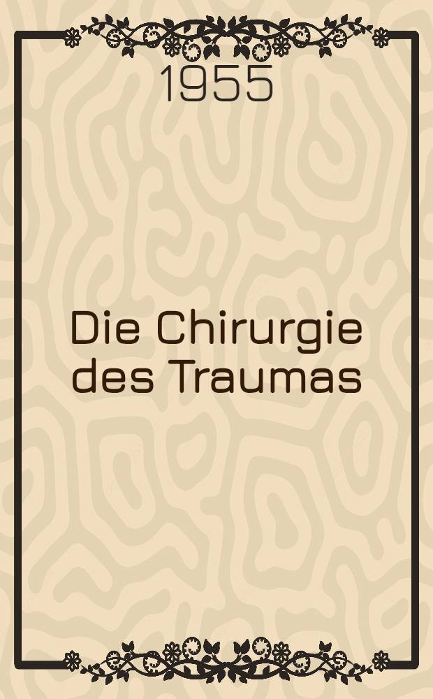 Die Chirurgie des Traumas : Ein unfallchirurgisches Lehrbuch in 4 Bänden