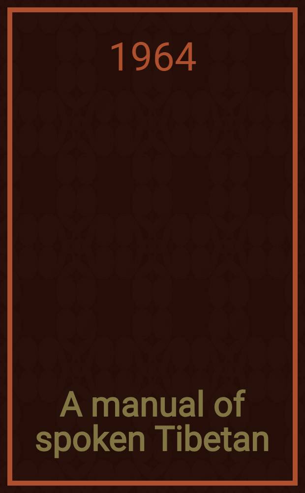 A manual of spoken Tibetan (Lhasa dialect)