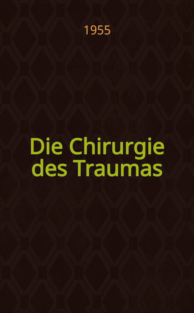 Die Chirurgie des Traumas : Ein unfallchirurgisches Lehrbuch in 4 Bänden. Bd. 1 : Allgemeine Unfallchirurgie