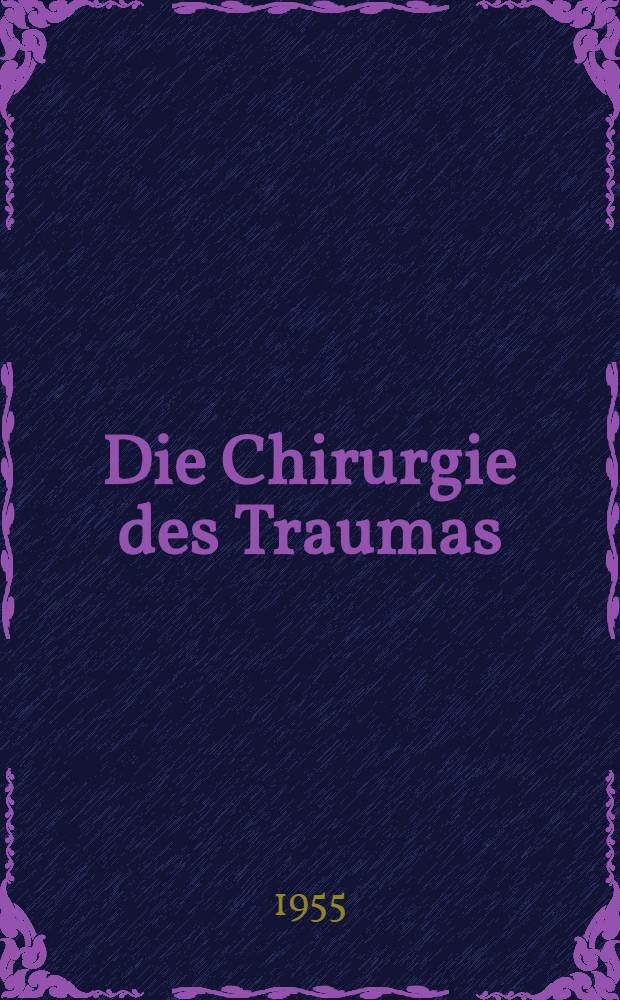 Die Chirurgie des Traumas : Ein unfallchirurgisches Lehrbuch in 4 Bänden. Bd. 2 : Spezielle Unfallchirurgie