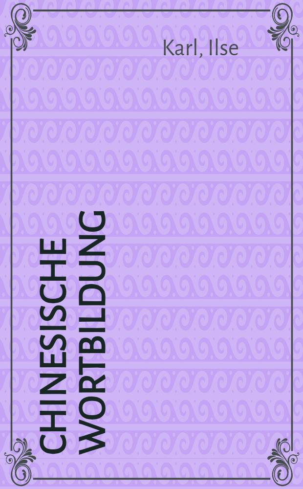 Chinesische Wortbildung : Studien zur Theorienbildung u. Wortstrukturbeschreibung