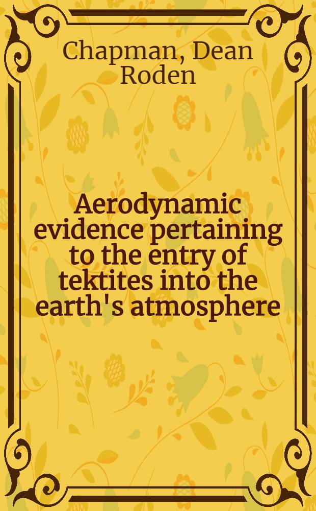 Aerodynamic evidence pertaining to the entry of tektites into the earth's atmosphere