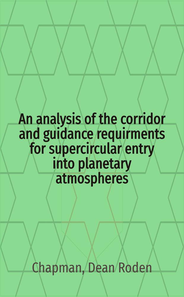 An analysis of the corridor and guidance requirments for supercircular entry into planetary atmospheres
