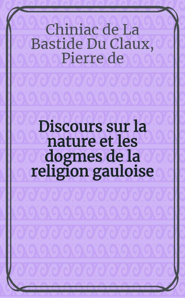 Discours sur la nature et les dogmes de la religion gauloise