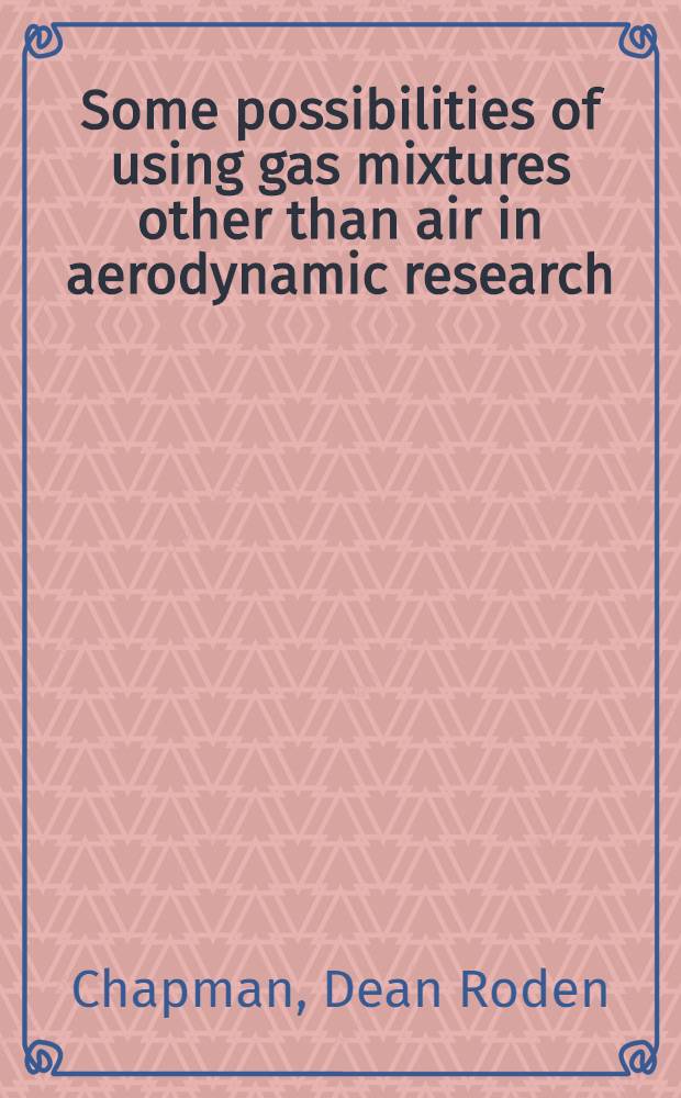 Some possibilities of using gas mixtures other than air in aerodynamic research