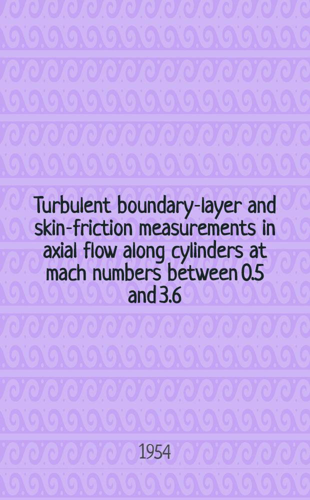 Turbulent boundary-layer and skin-friction measurements in axial flow along cylinders at mach numbers between 0.5 and 3.6