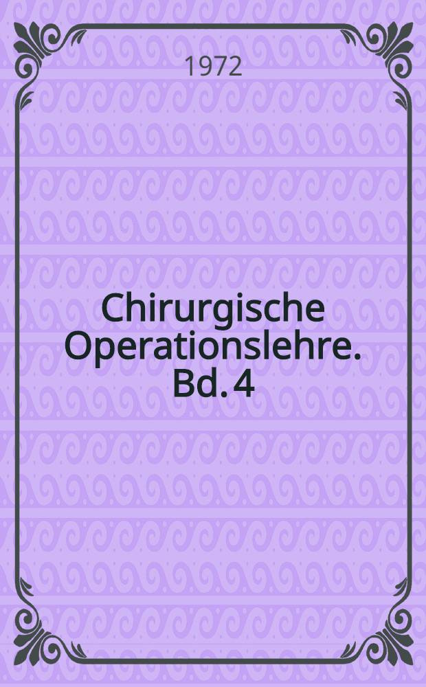 Chirurgische Operationslehre. Bd. 4 : Operationen am Bauch