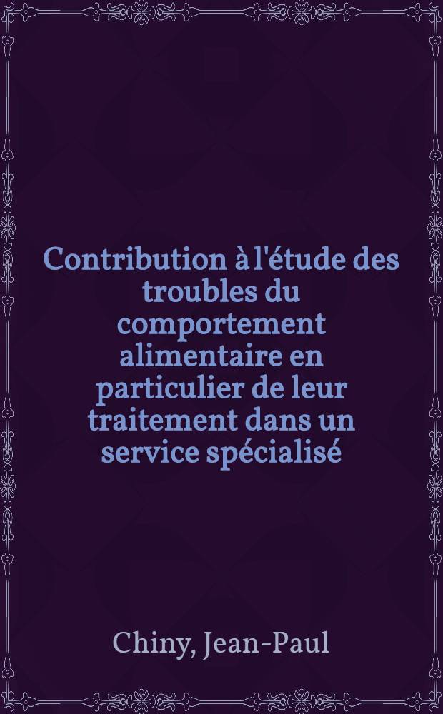 Contribution à l'étude des troubles du comportement alimentaire en particulier de leur traitement dans un service spécialisé : Thèse: médecine