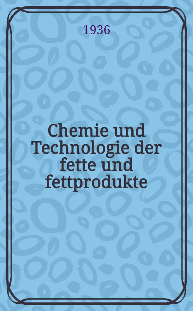 Chemie und Technologie der fette und fettprodukte