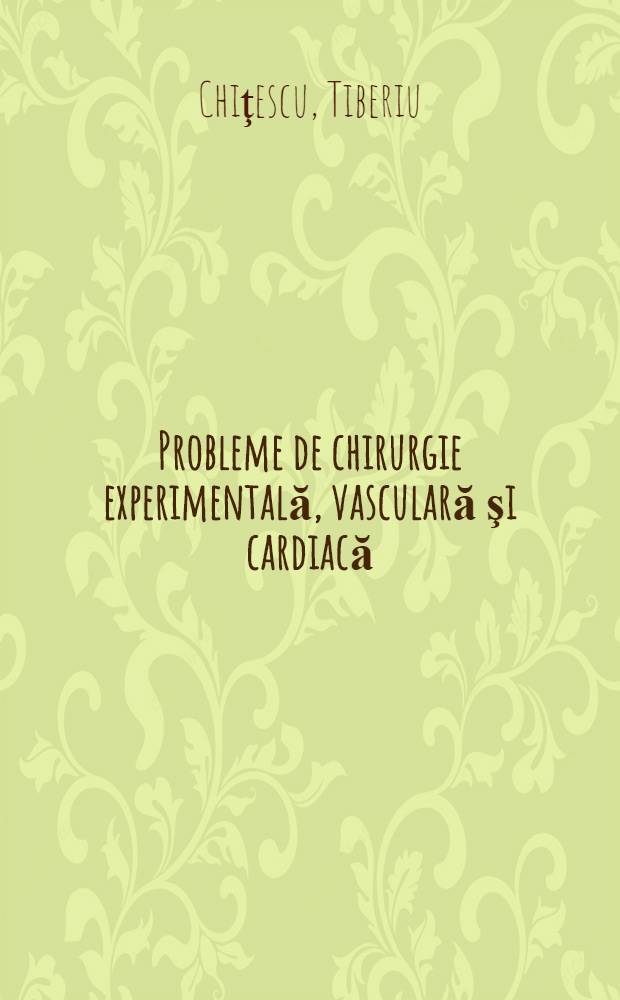 Probleme de chirurgie experimentală, vasculară şi cardiacă