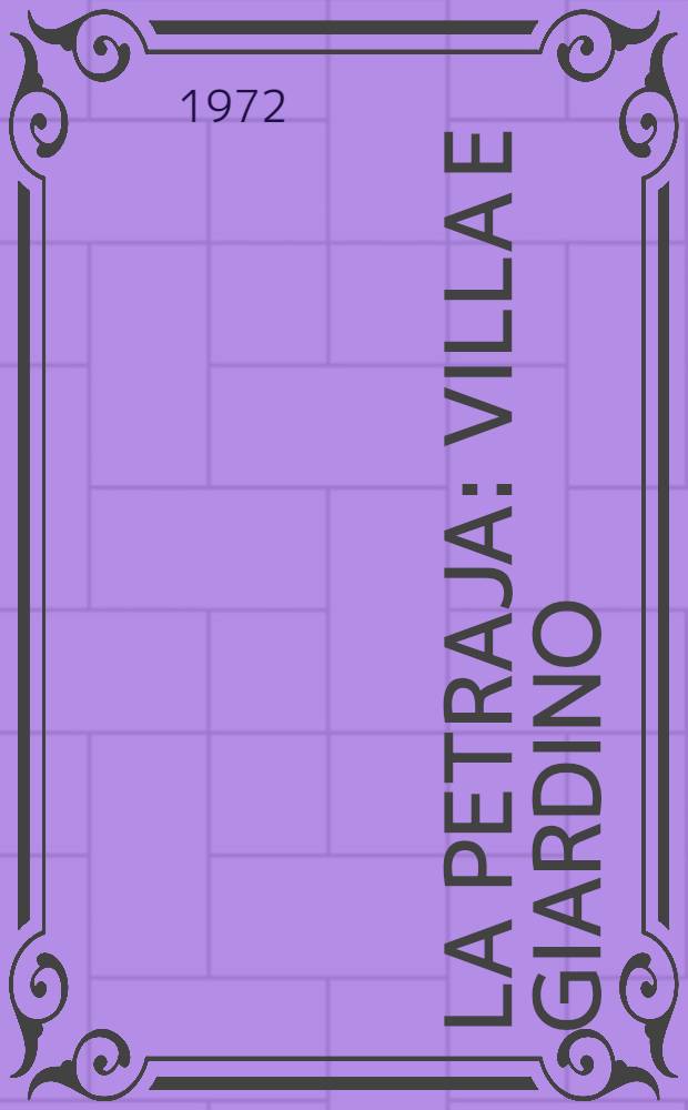 La Petraja : Villa e giardino : Settecento anni di storia