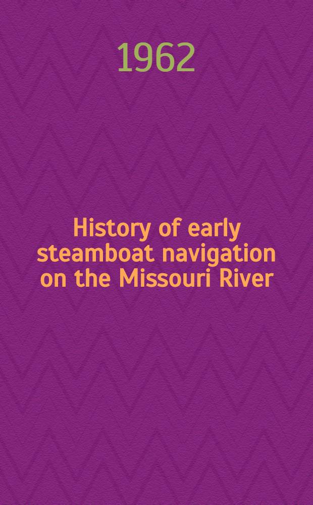 History of early steamboat navigation on the Missouri River : Life and adventures of Joseph La Barge, pioneer navigator and Indian trader ... : In 2 vol