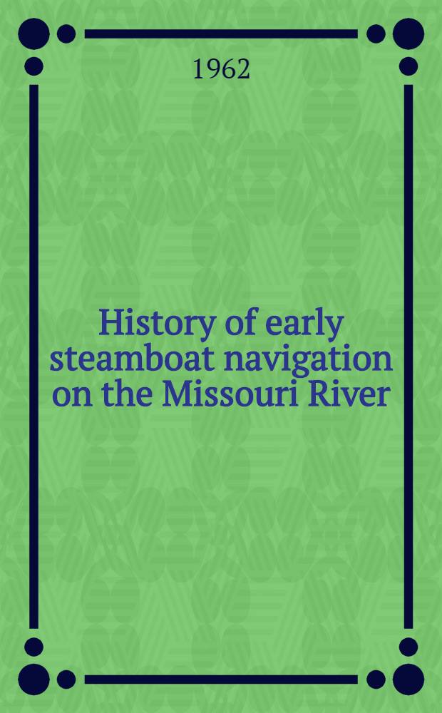 History of early steamboat navigation on the Missouri River : Life and adventures of Joseph La Barge, pioneer navigator and Indian trader ... In 2 vol. Vol. 2