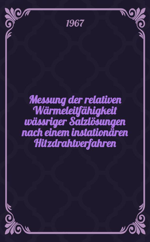 Messung der relativen Wärmeleitfähigkeit wässriger Salzlösungen nach einem instationären Hitzdrahtverfahren : Abhandl. ... der Eidgenössischen techn. Hochschule Zürich
