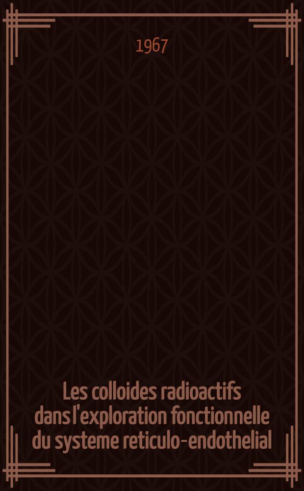 Les colloides radioactifs dans l'exploration fonctionnelle du systeme reticulo-endothelial : Diss