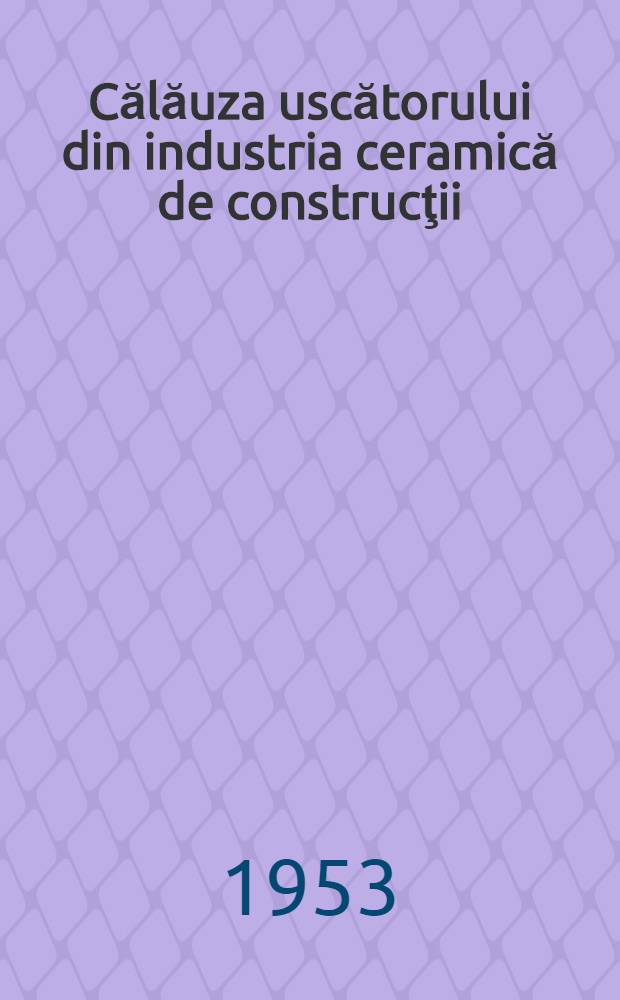 Călăuza uscătorului din industria ceramică de construcţii