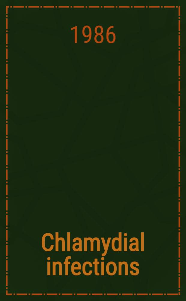Chlamydial infections : Proc. of the Sixth Intern. symp. on human chlamydial infections, Sanderstead, Surrey 15-21 June 1986