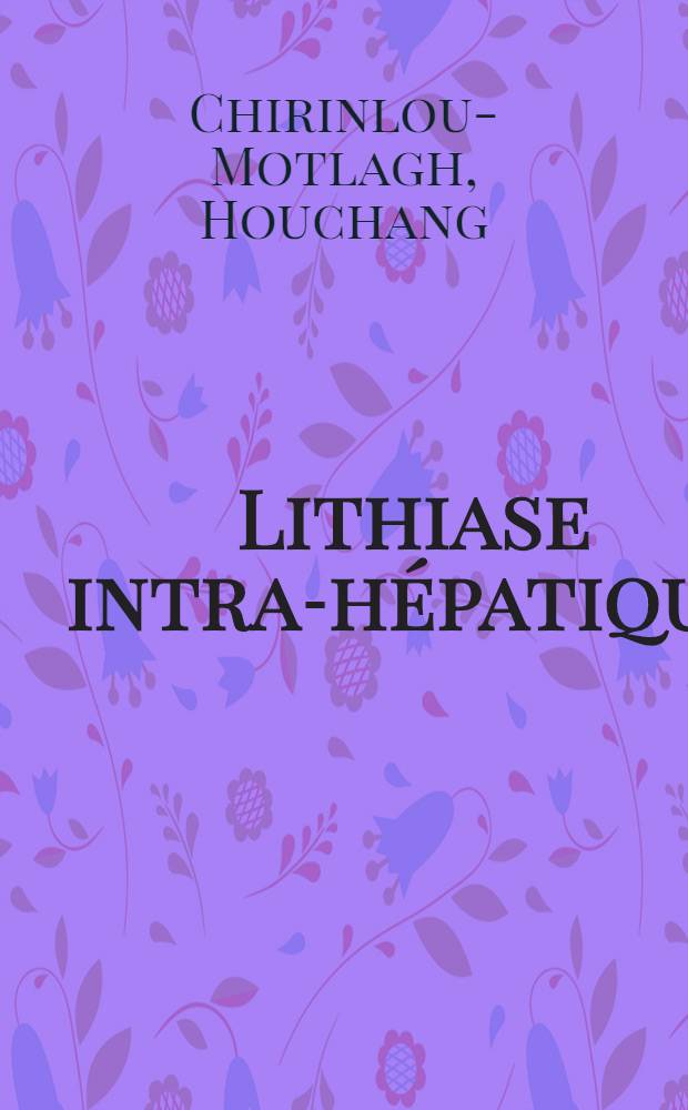 Lithiase intra-hépatique : Thèse ..