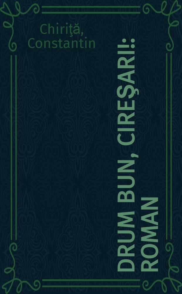 Drum bun, cireşari! : Roman