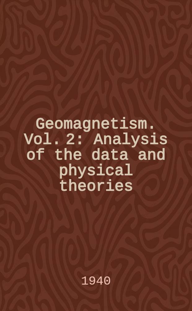 Geomagnetism. Vol. 2 : Analysis of the data and physical theories