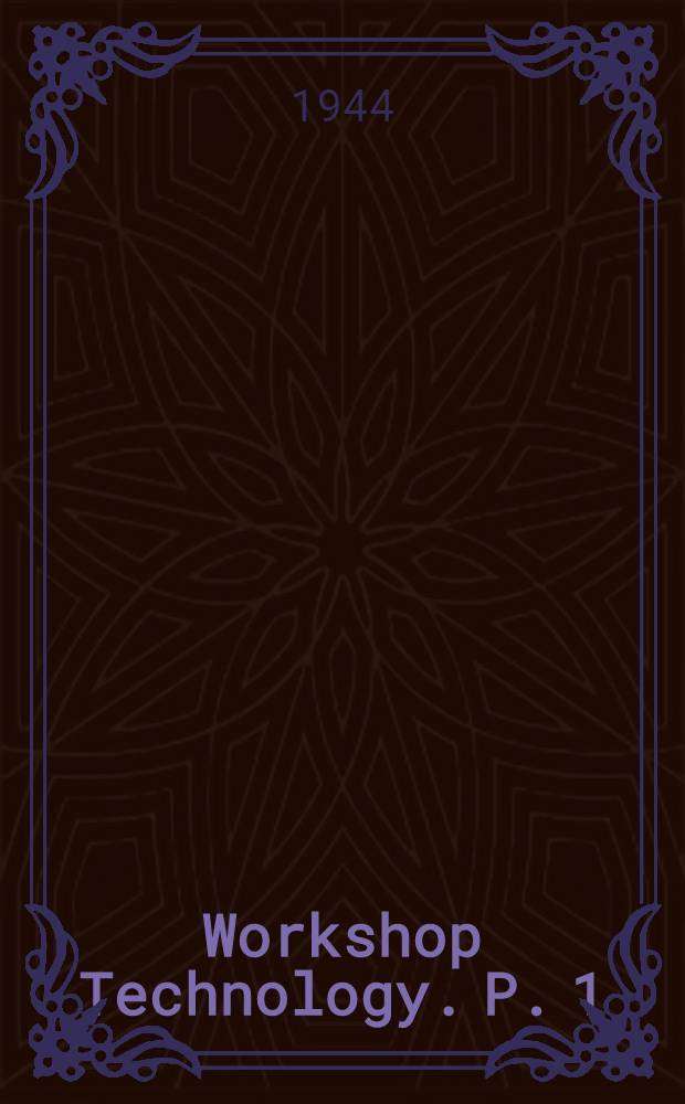 Workshop Technology. P. 1 : An introductory course