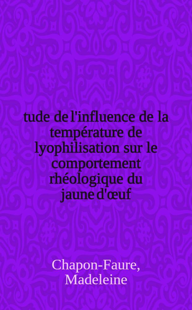 Étude de l'influence de la température de lyophilisation sur le comportement rhéologique du jaune d'œuf : Thèse ..