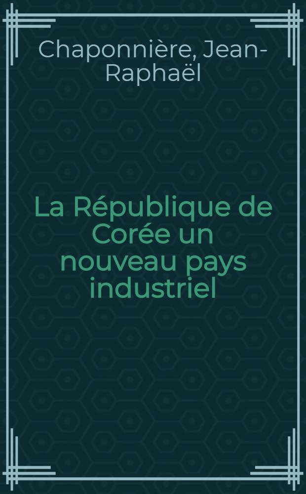 La République de Corée un nouveau pays industriel