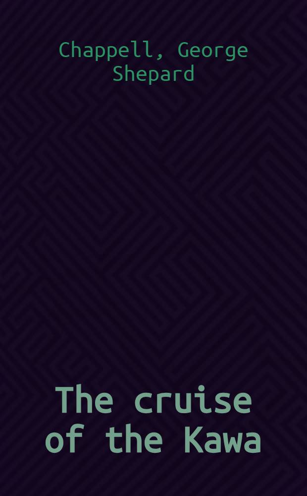 The cruise of the Kawa; wanderings in the South Seas