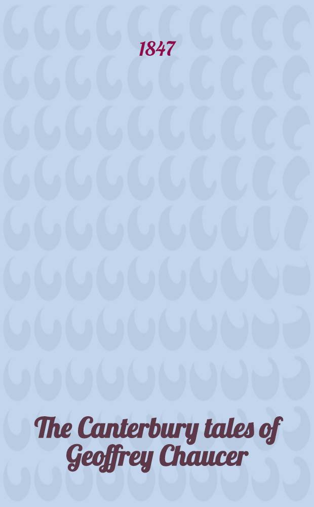 The Canterbury tales of Geoffrey Chaucer : A new text with ill. notes. Vol. 1