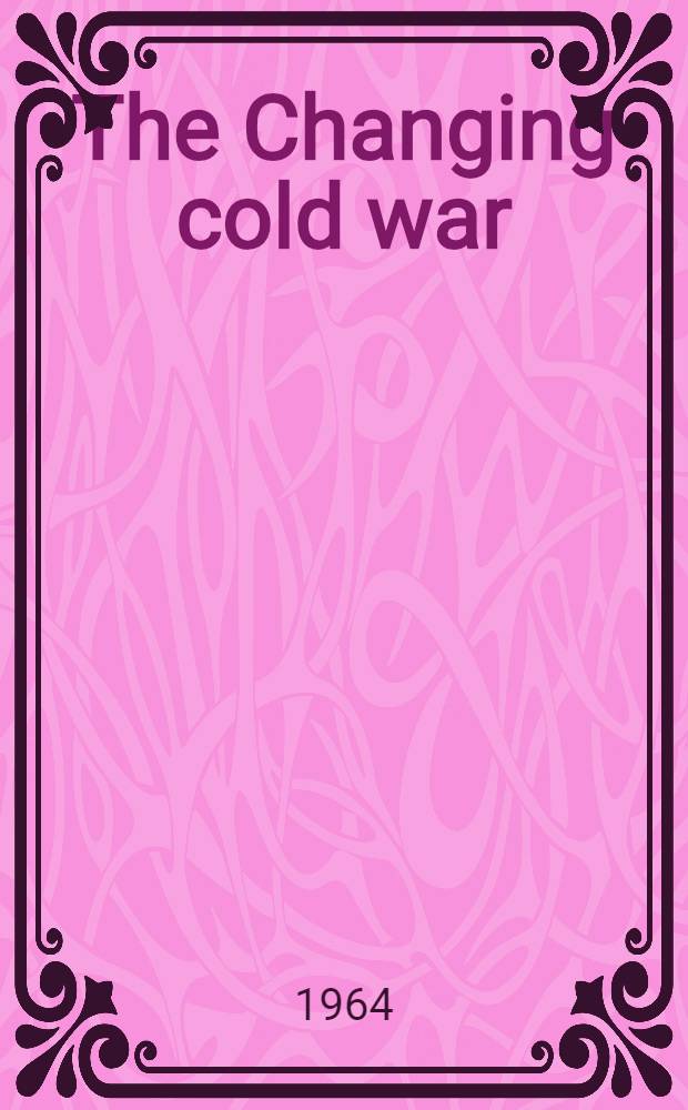 The Changing cold war : Symposium