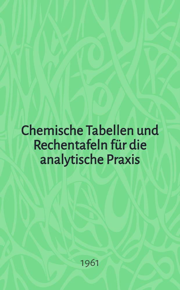 Chemische Tabellen und Rechentafeln für die analytische Praxis