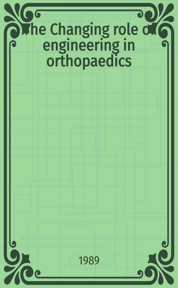 The Changing role of engineering in orthopaedics