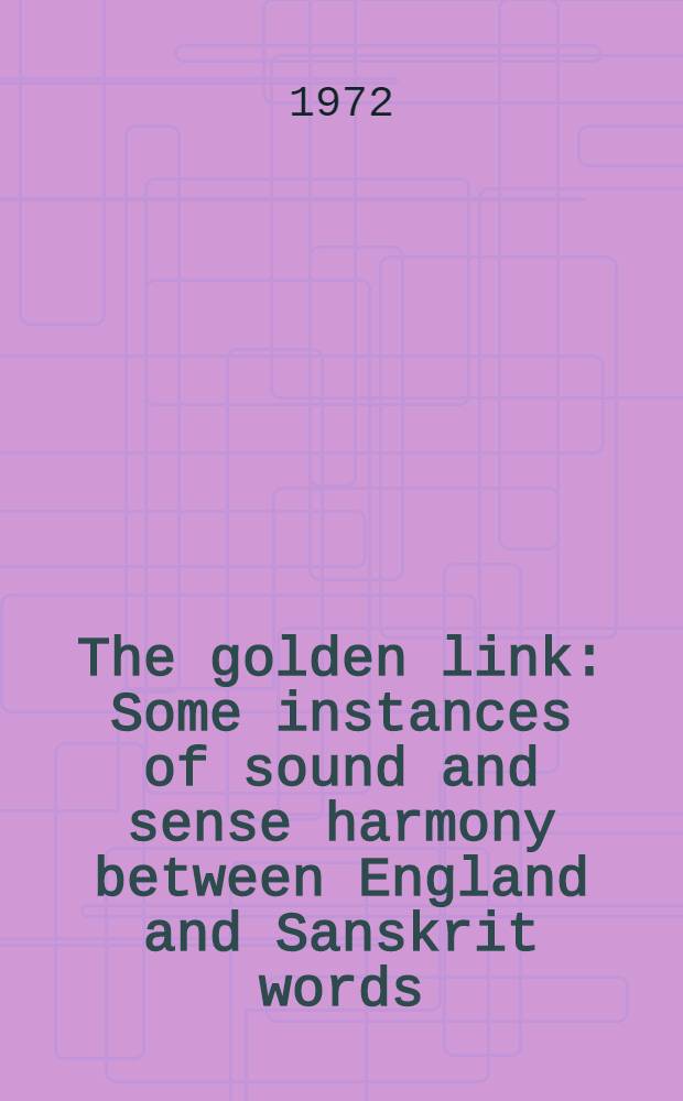 The golden link : Some instances of sound and sense harmony between England and Sanskrit words