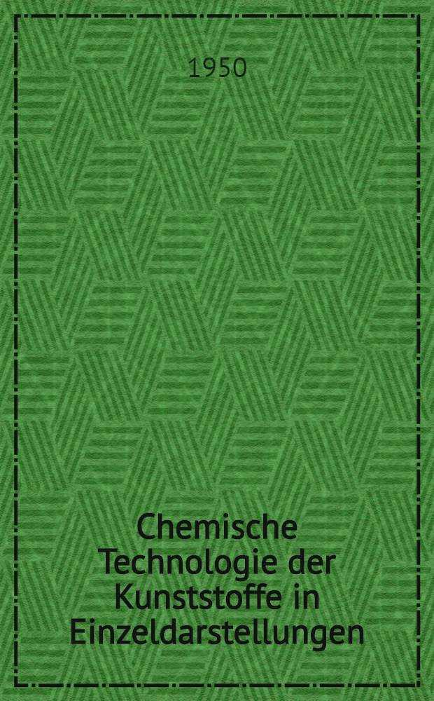 Chemische Technologie der Kunststoffe in Einzeldarstellungen