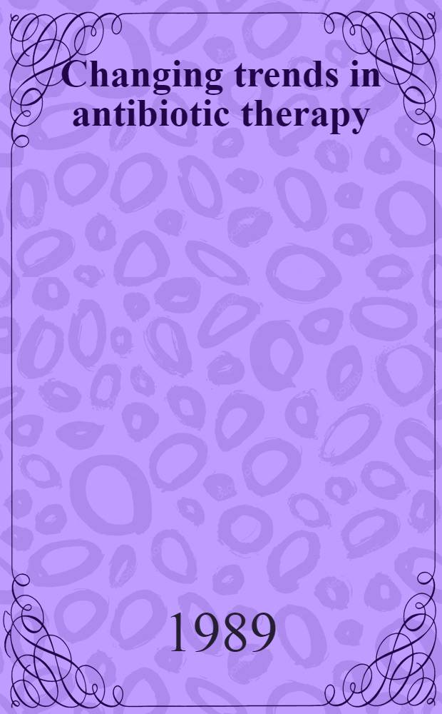 Changing trends in antibiotic therapy : Role of ciprofloxacin