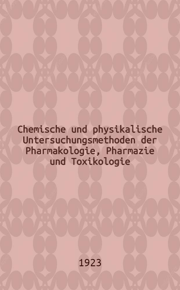 Chemische und physikalische Untersuchungsmethoden der Pharmakologie, Pharmazie und Toxikologie