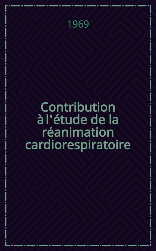 Contribution à l'étude de la réanimation cardiorespiratoire : Thèse ..
